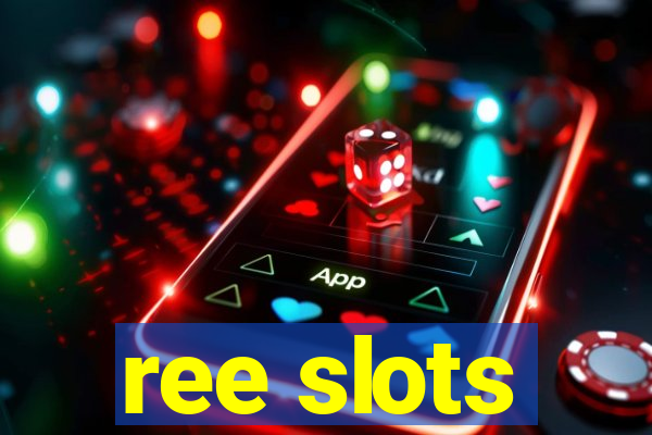 ree slots